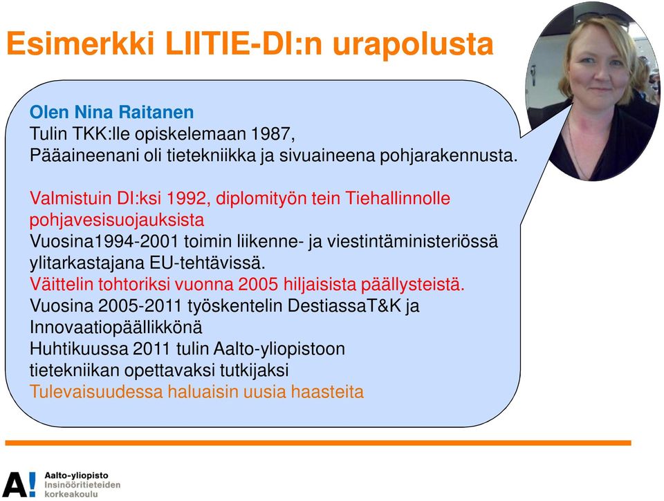 Valmistuin DI:ksi 1992, diplomityön tein Tiehallinnolle pohjavesisuojauksista Vuosina1994-2001 toimin liikenne- ja viestintäministeriössä