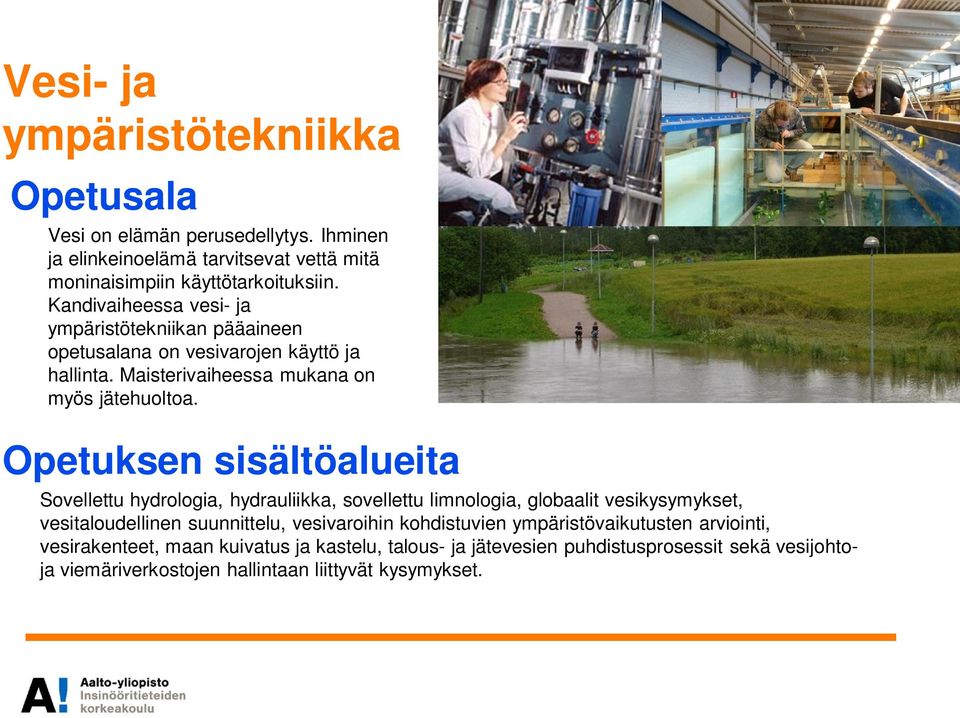 Opetuksen sisältöalueita Sovellettu hydrologia, hydrauliikka, sovellettu limnologia, globaalit vesikysymykset, vesitaloudellinen suunnittelu, vesivaroihin