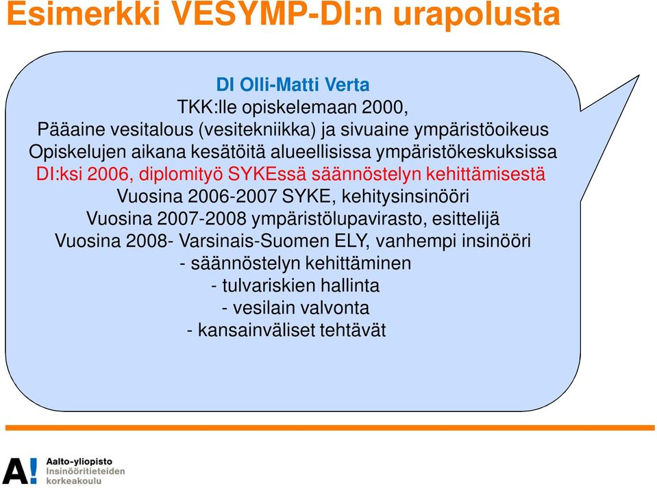 kehittämisestä Vuosina 2006-2007 SYKE, kehitysinsinööri Vuosina 2007-2008 ympäristölupavirasto, esittelijä Vuosina 2008-