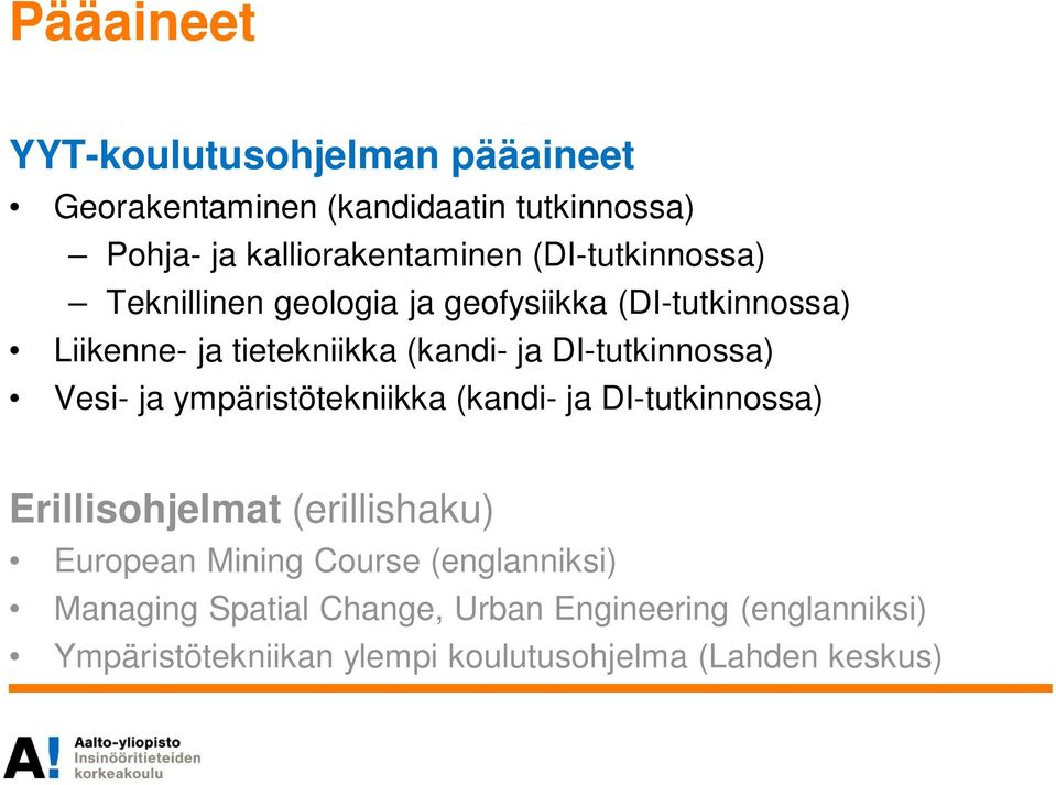 DI-tutkinnossa) Vesi- ja ympäristötekniikka (kandi- ja DI-tutkinnossa) Erillisohjelmat (erillishaku) European Mining
