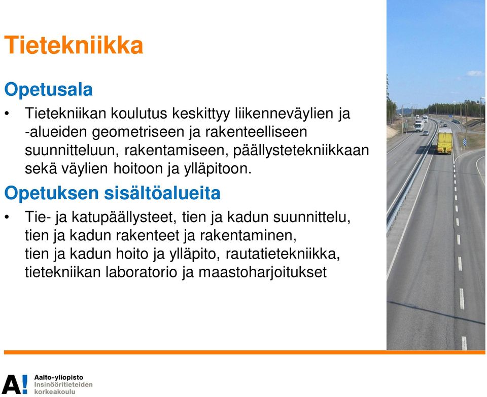 Opetuksen sisältöalueita Tie- ja katupäällysteet, tien ja kadun suunnittelu, tien ja kadun rakenteet ja