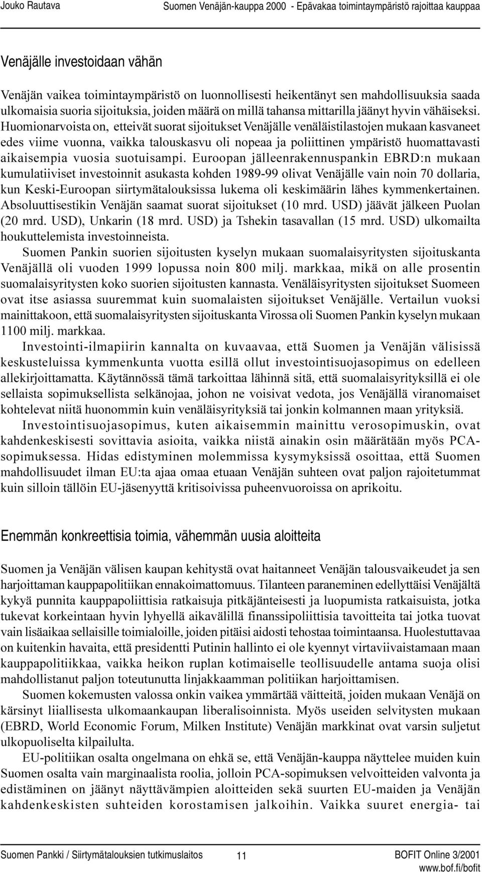 Huomionarvoista on, etteivät suorat sijoitukset Venäjälle venäläistilastojen mukaan kasvaneet edes viime vuonna, vaikka talouskasvu oli nopeaa ja poliittinen ympäristö huomattavasti aikaisempia