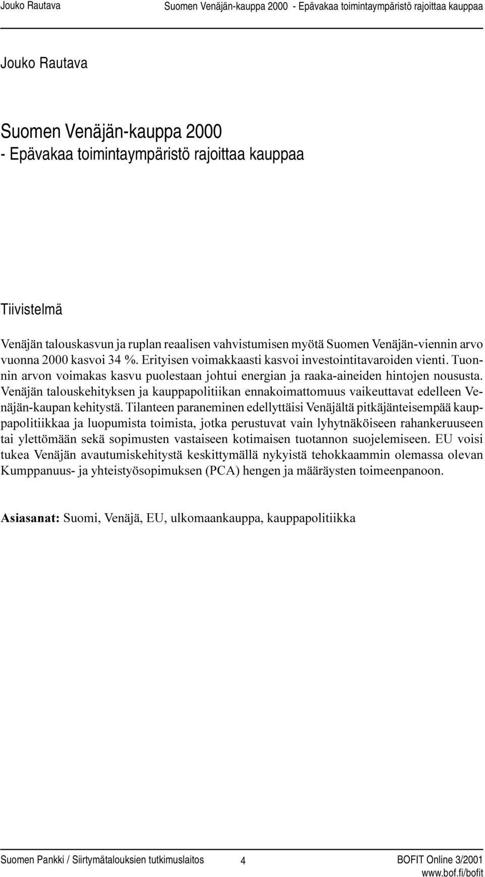 Venäjän talouskehityksen ja kauppapolitiikan ennakoimattomuus vaikeuttavat edelleen Venäjän-kaupan kehitystä.
