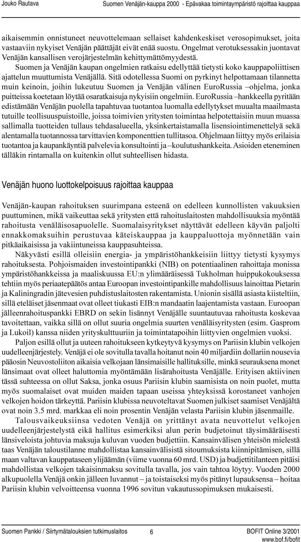 Suomen ja Venäjän kaupan ongelmien ratkaisu edellyttää tietysti koko kauppapoliittisen ajattelun muuttumista Venäjällä.
