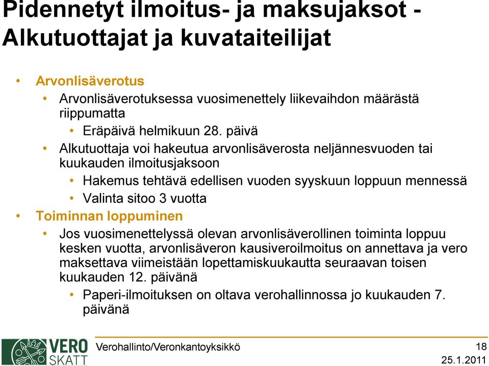 päivä Alkutuottaja voi hakeutua arvonlisäverosta neljännesvuoden tai kuukauden ilmoitusjaksoon Hakemus tehtävä edellisen vuoden syyskuun loppuun mennessä Valinta sitoo 3