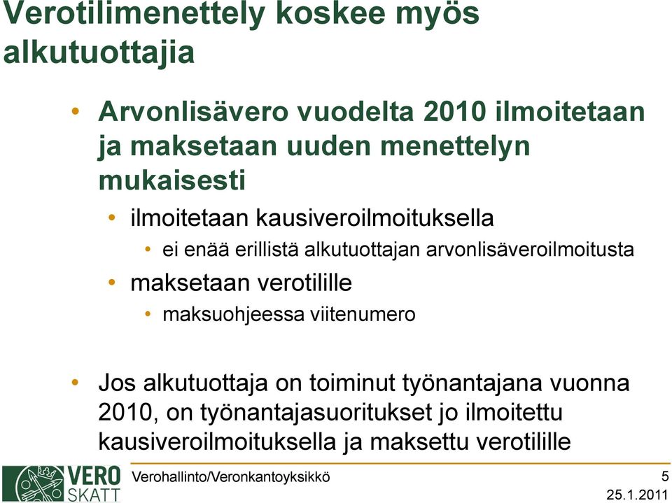 arvonlisäveroilmoitusta maksetaan verotilille maksuohjeessa viitenumero Jos alkutuottaja on toiminut