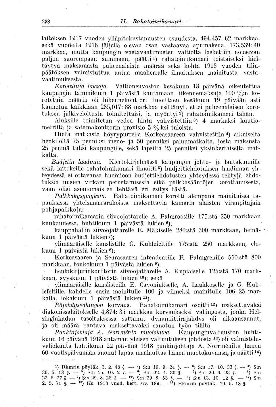 laskettiin nousevan paljon suurempaan summaan, päätti 1 ) rahatoimikamari toistaiseksi kieltäytyä maksamasta puheenalaista määrää sekä kohta 1918 vuoden tilinpäätöksen valmistuttua antaa maaherralle