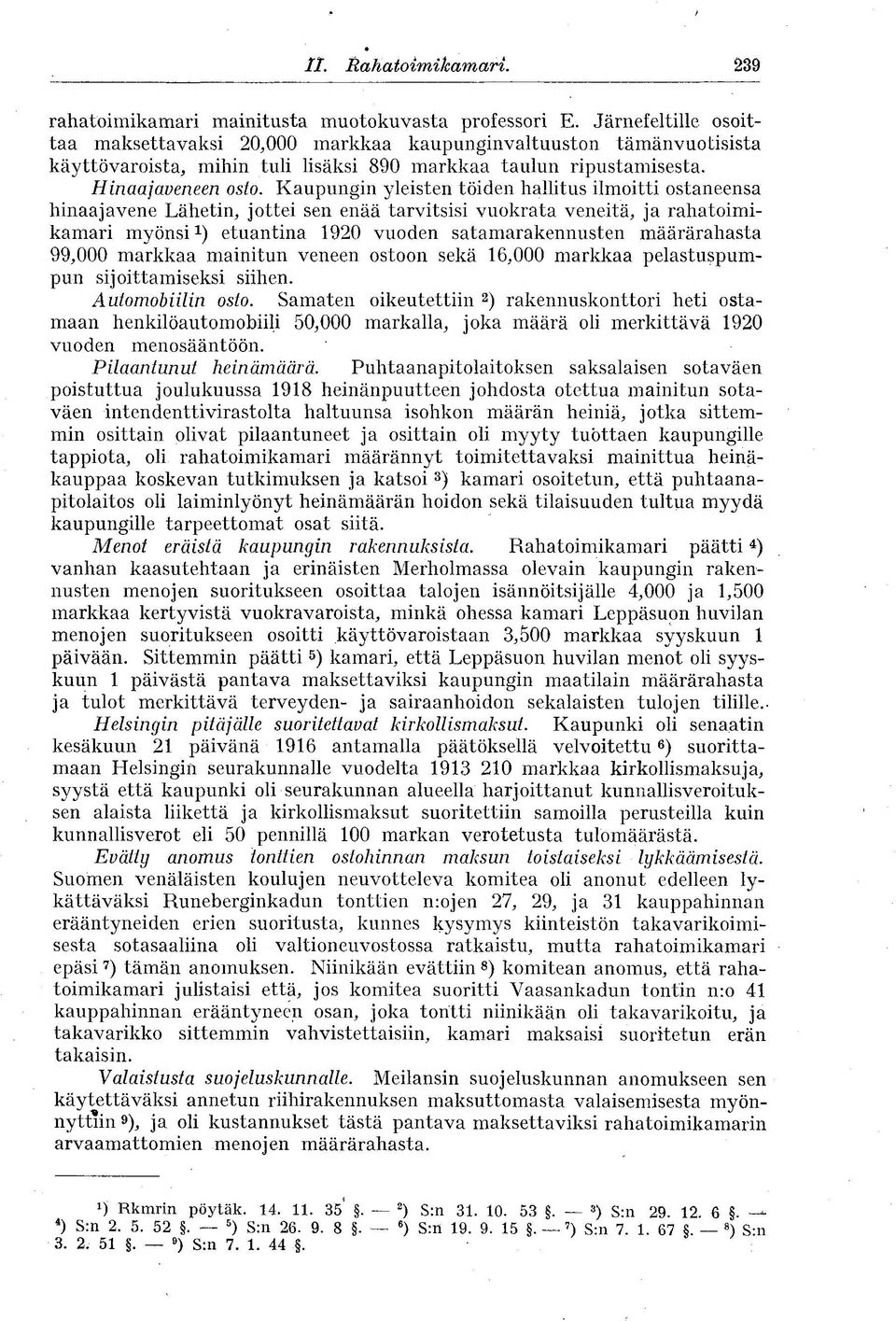 Kaupungin yleisten töiden hallitus ilmoitti ostaneensa hinaajavene Lähetin, jottei sen enää tarvitsisi vuokrata veneitä, ja rahatoimikamari myönsi 1 ) etuantina 1920 vuoden satamarakennusten