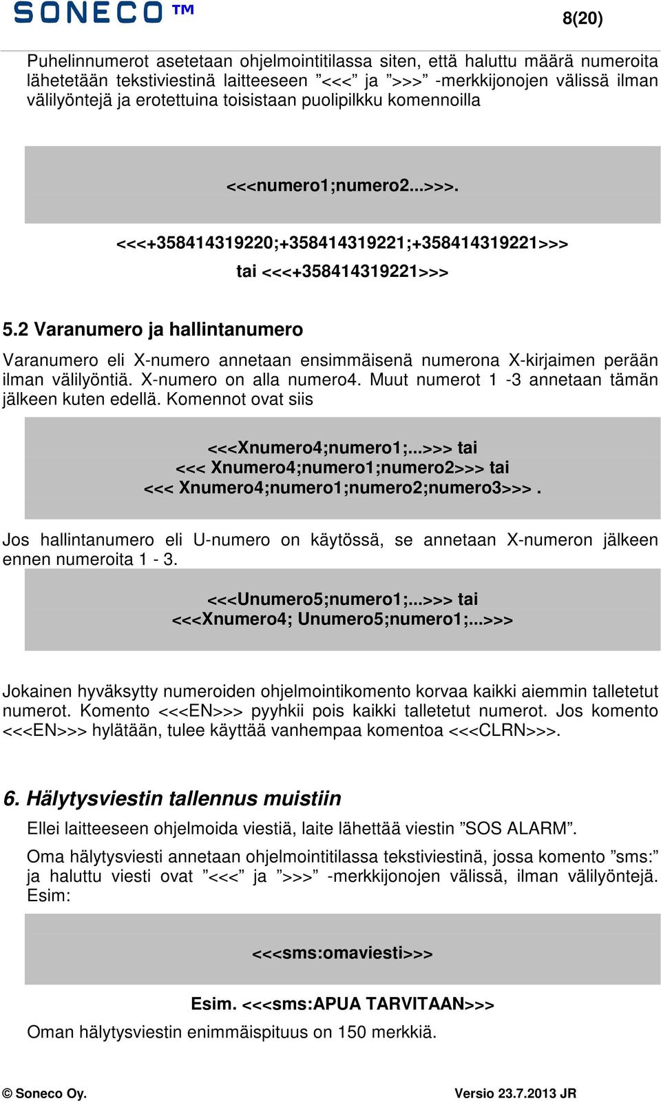 2 Varanumero ja hallintanumero Varanumero eli X-numero annetaan ensimmäisenä numerona X-kirjaimen perään ilman välilyöntiä. X-numero on alla numero4.