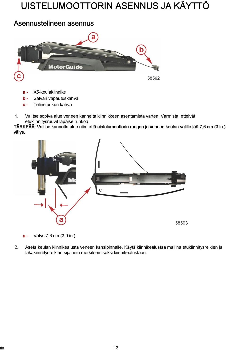 TÄRKEÄÄ: Vlitse knnelt lue niin, että uistelumoottorin rungon j veneen keuln välille jää 7,6 cm (3 in.) välys. 58593 - Välys 7,6 cm (3.