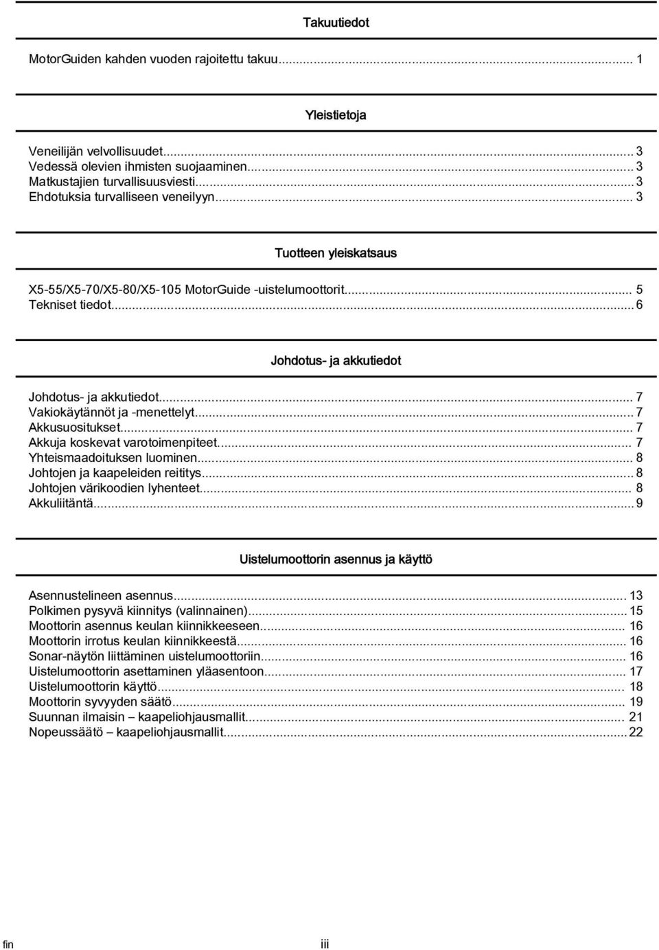 .. 7 Vkiokäytännöt j menettelyt... 7 Akkusuositukset... 7 Akkuj koskevt vrotoimenpiteet... 7 Yhteismdoituksen luominen... 8 Johtojen j kpeleiden reititys... 8 Johtojen värikoodien lyhenteet.