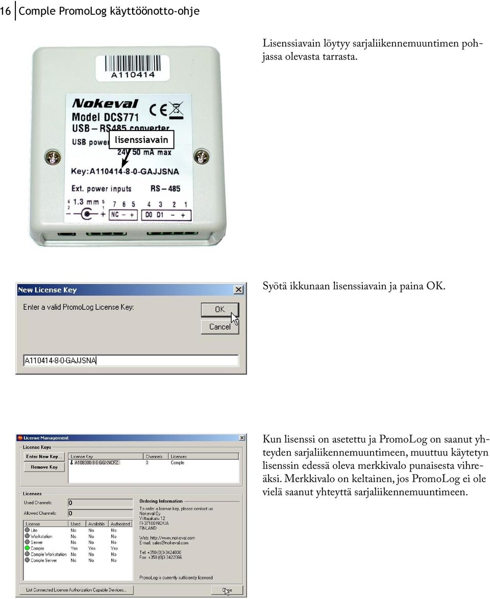 Kun lisenssi on asetettu ja PromoLog on saanut yhteyden sarjaliikennemuuntimeen, muuttuu