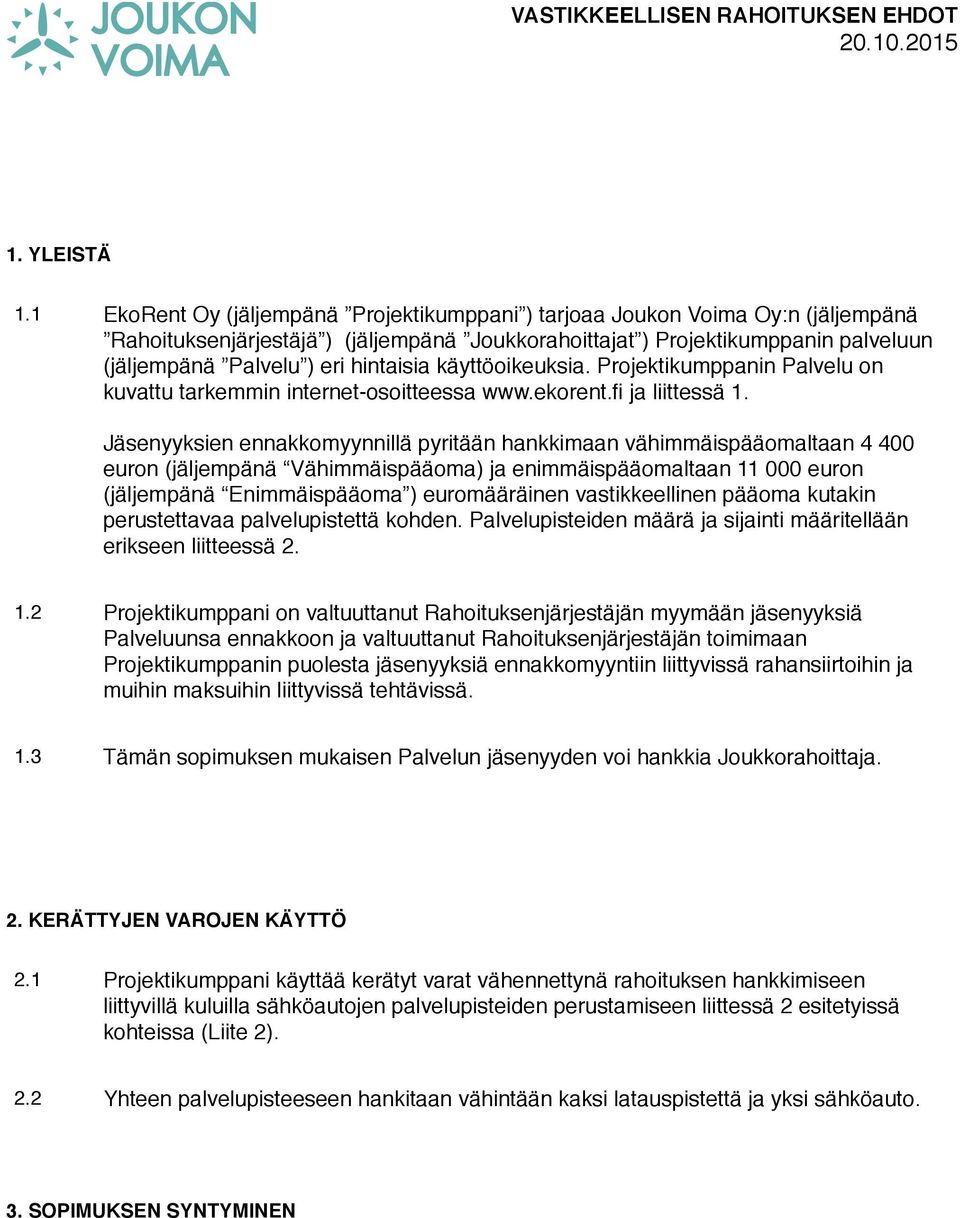 hintaisia käyttöoikeuksia. Projektikumppanin Palvelu on kuvattu tarkemmin internet-osoitteessa www.ekorent.fi ja liittessä 1.