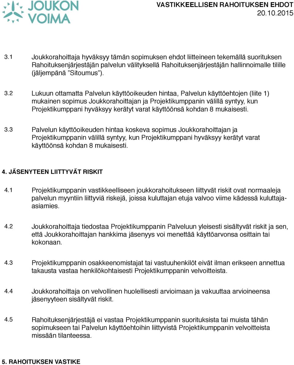 varat käyttöönsä kohdan 8 mukaisesti. 3.