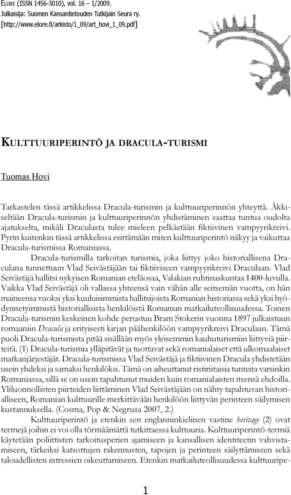 Äkkiseltään Dracula-turismin ja kulttuuriperinnön yhdistäminen saattaa tuntua oudolta ajatukselta, mikäli Draculasta tulee mieleen pelkästään fiktiivinen vampyyrikreivi.