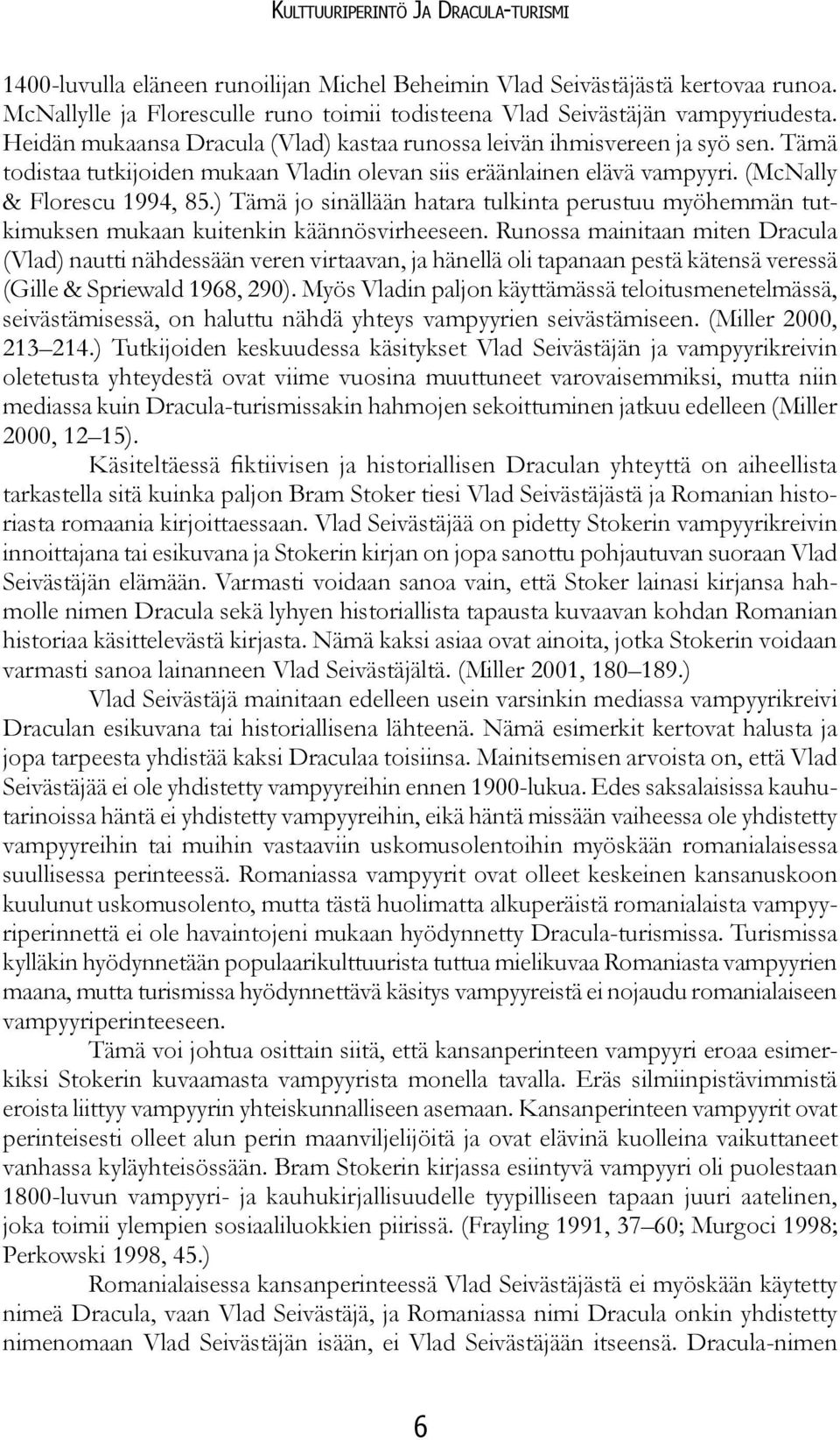 ) Tämä jo sinällään hatara tulkinta perustuu myöhemmän tutkimuksen mukaan kuitenkin käännösvirheeseen.