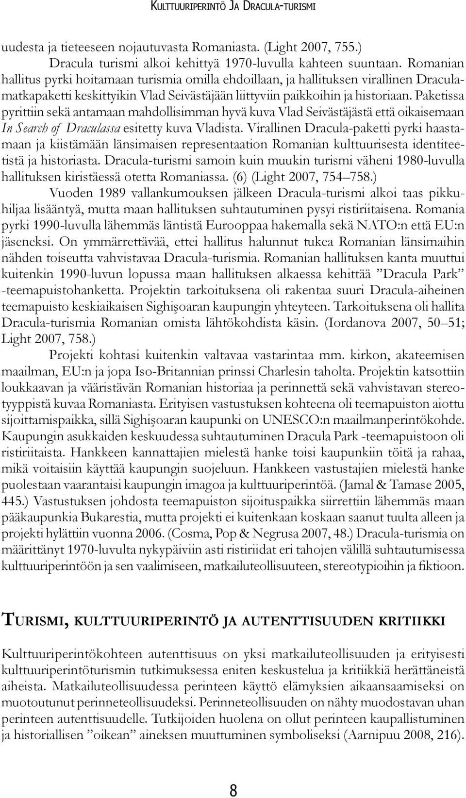 Paketissa pyrittiin sekä antamaan mahdollisimman hyvä kuva Vlad Seivästäjästä että oikaisemaan In Search of Draculassa esitetty kuva Vladista.