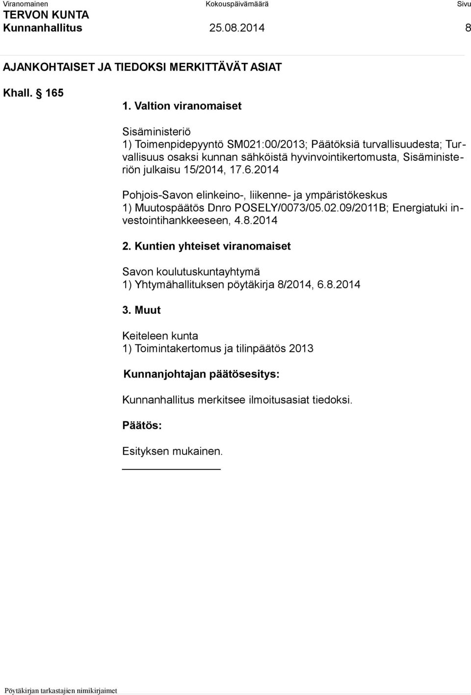 Sisäministeriön julkaisu 15/2014, 17.6.2014 Pohjois-Savon elinkeino-, liikenne- ja ympäristökeskus 1) Muutospäätös Dnro POSELY/0073/05.02.