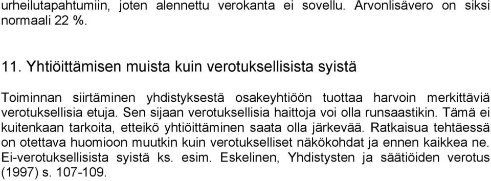 etuja. Sen sijaan verotuksellisia haittoja voi olla runsaastikin. Tämä ei kuitenkaan tarkoita, etteikö yhtiöittäminen saata olla järkevää.