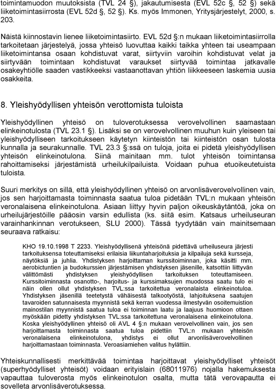 EVL 52d :n mukaan liiketoimintasiirrolla tarkoitetaan järjestelyä, jossa yhteisö luovuttaa kaikki taikka yhteen tai useampaan liiketoimintansa osaan kohdistuvat varat, siirtyviin varoihin kohdistuvat