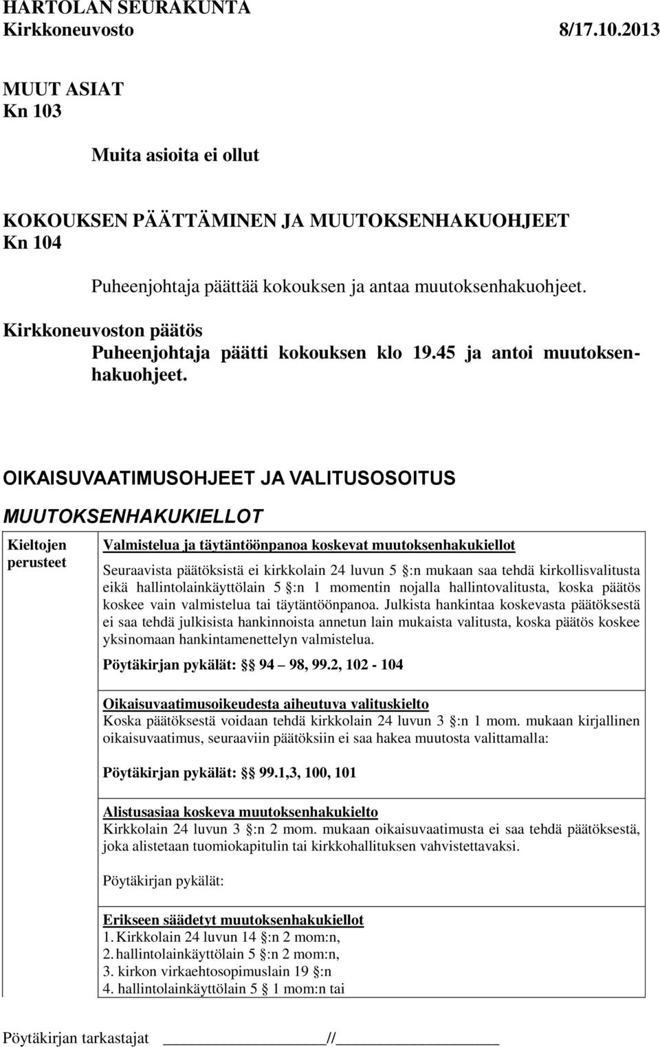 OIKAISUVAATIMUSOHJEET JA VALITUSOSOITUS MUUTOKSENHAKUKIELLOT Kieltojen perusteet Valmistelua ja täytäntöönpanoa koskevat muutoksenhakukiellot Seuraavista päätöksistä ei kirkkolain 24 luvun 5 :n