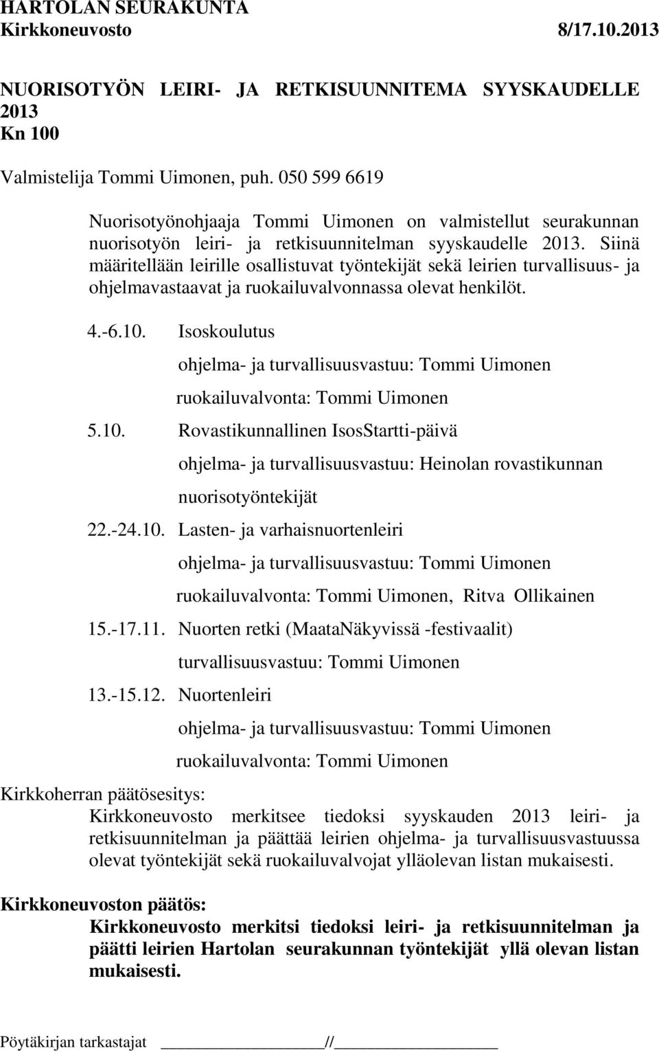 Siinä määritellään leirille osallistuvat työntekijät sekä leirien turvallisuus- ja ohjelmavastaavat ja ruokailuvalvonnassa olevat henkilöt. 4.-6.10.