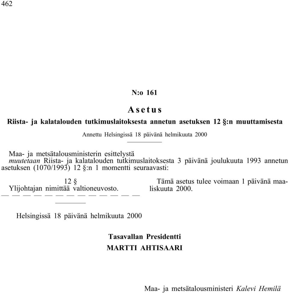 joulukuuta 1993 annetun asetuksen (1070/1993) 12 :n 1 momentti seuraavasti: 12 Ylijohtajan nimittää