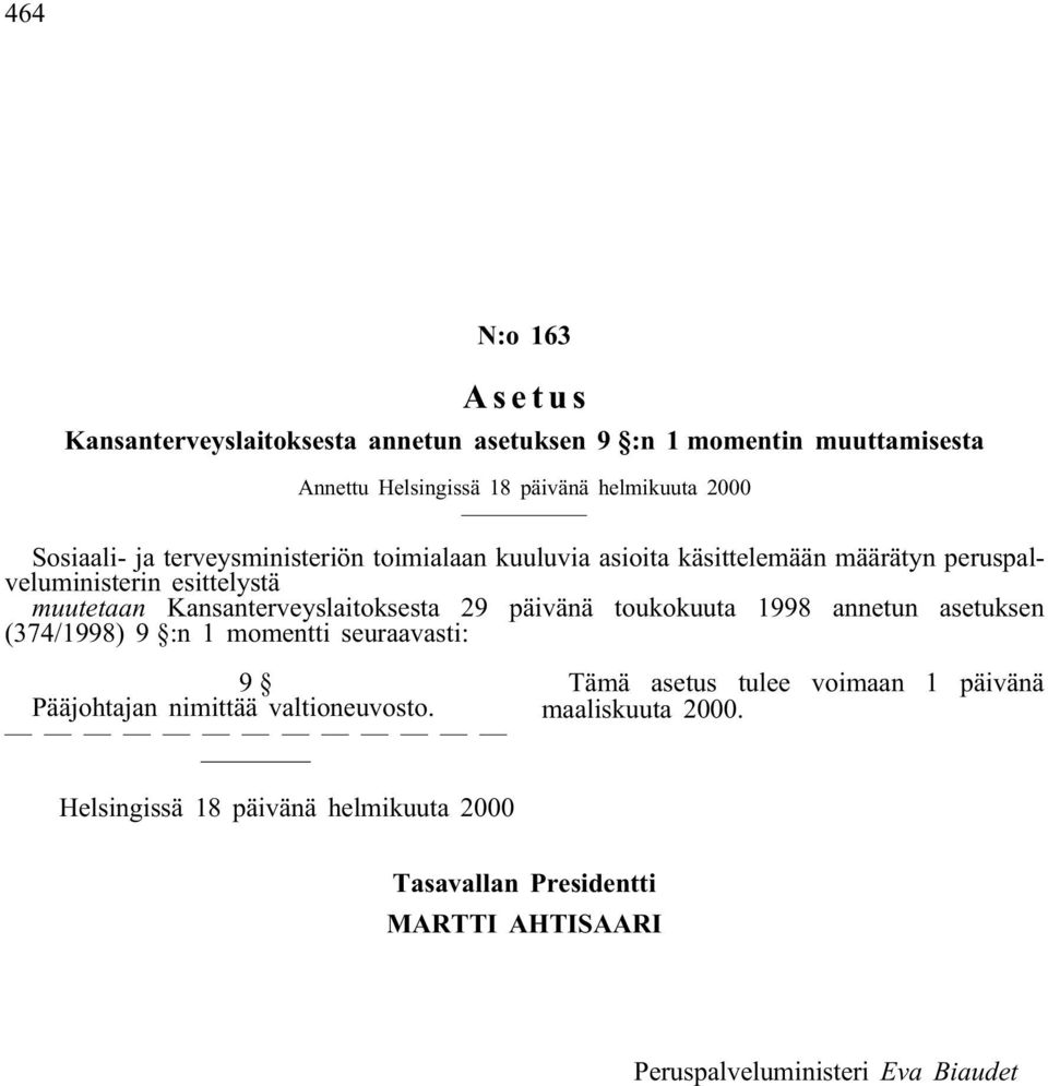 Kansanterveyslaitoksesta 29 päivänä toukokuuta 1998 annetun asetuksen (374/1998) 9 :n 1 momentti seuraavasti: 9