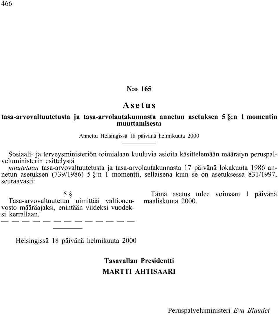 tasa-arvolautakunnasta 17 päivänä lokakuuta 1986 annetun asetuksen (739/1986) 5 :n 1 momentti, sellaisena kuin se on asetuksessa 831/1997, seuraavasti: 5