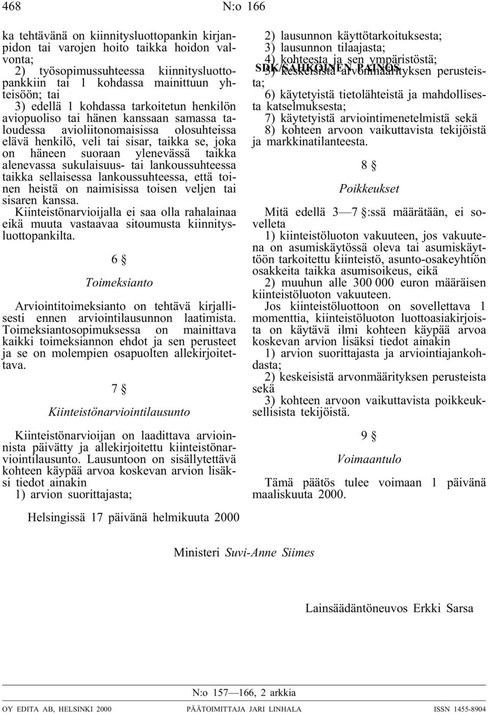 taikka alenevassa sukulaisuus-tai lankoussuhteessa taikka sellaisessa lankoussuhteessa, että toinen heistä on naimisissa toisen veljen tai sisaren kanssa.