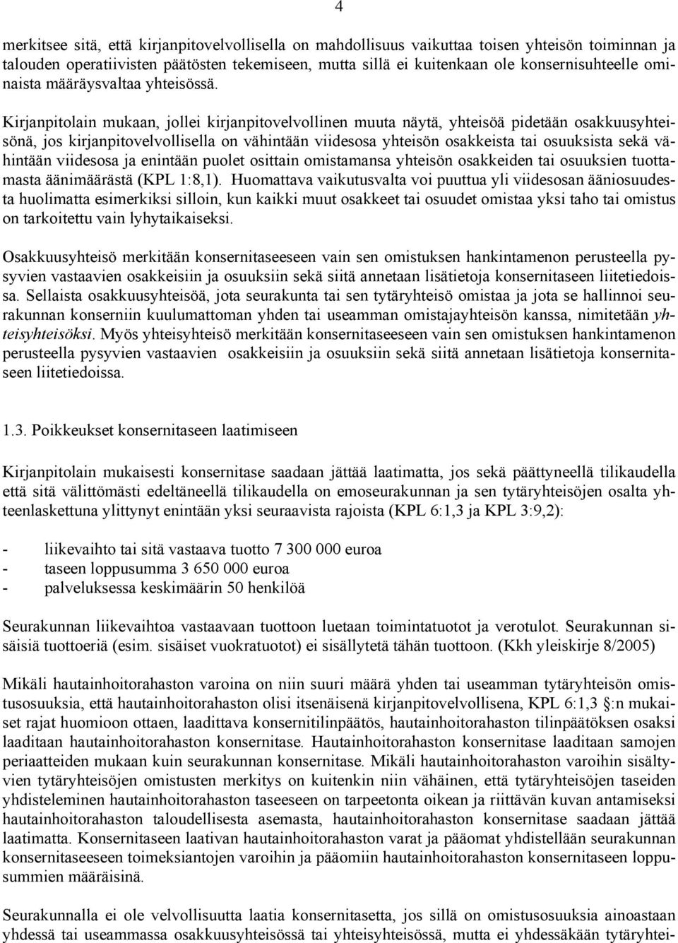 Kirjanpitolain mukaan, jollei kirjanpitovelvollinen muuta näytä, yhteisöä pidetään osakkuusyhteisönä, jos kirjanpitovelvollisella on vähintään viidesosa yhteisön osakkeista tai osuuksista sekä