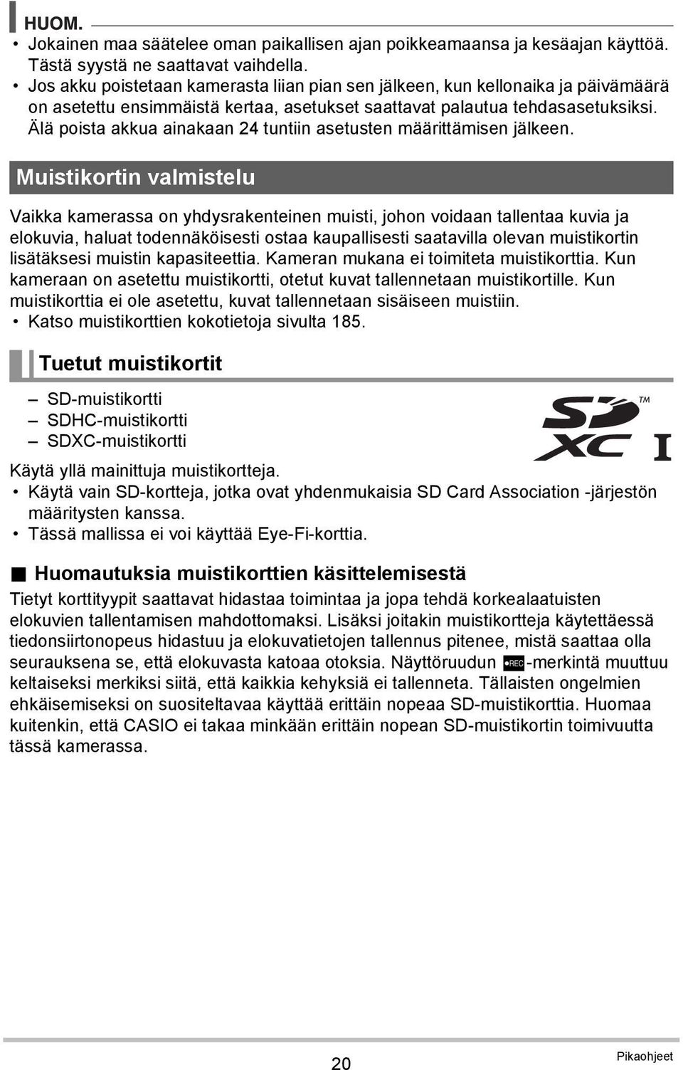 Älä poista akkua ainakaan 24 tuntiin asetusten määrittämisen jälkeen.