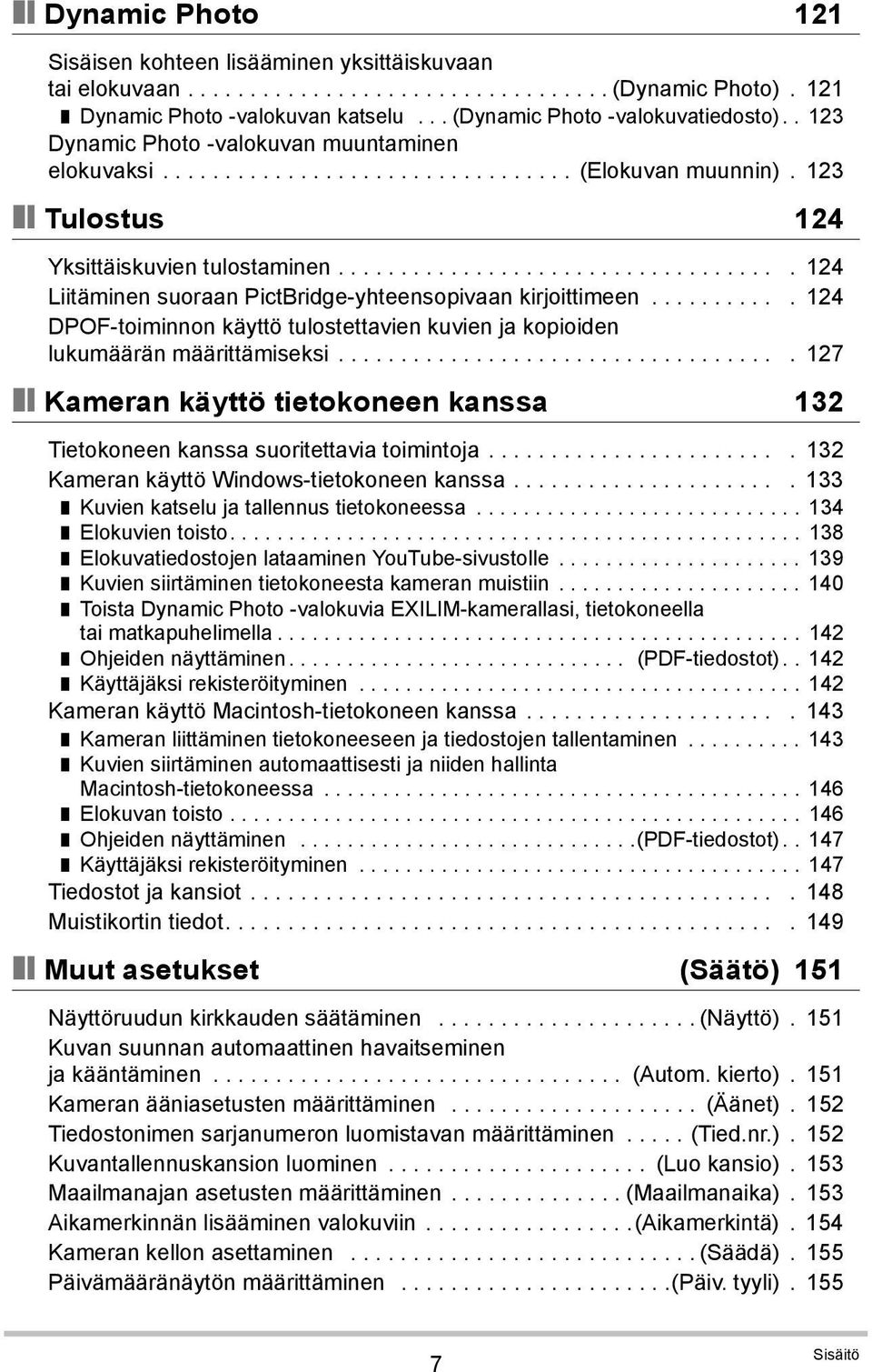 ................................... 124 Liitäminen suoraan PictBridge-yhteensopivaan kirjoittimeen........... 124 DPOF-toiminnon käyttö tulostettavien kuvien ja kopioiden lukumäärän määrittämiseksi.