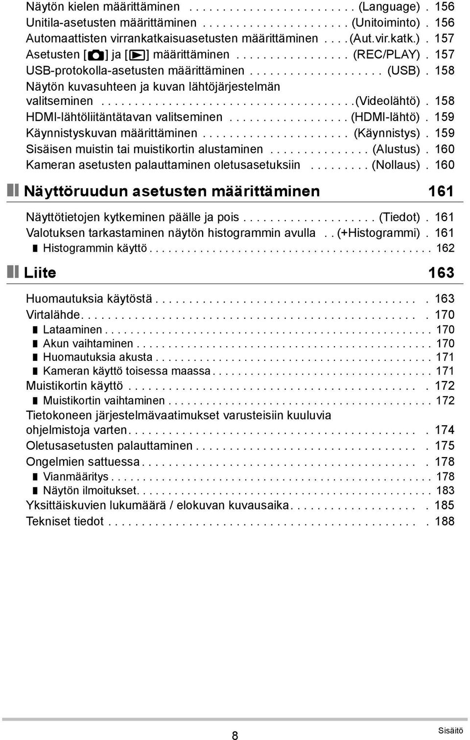 158 Näytön kuvasuhteen ja kuvan lähtöjärjestelmän valitseminen......................................(videolähtö). 158 HDMI-lähtöliitäntätavan valitseminen.................. (HDMI-lähtö).