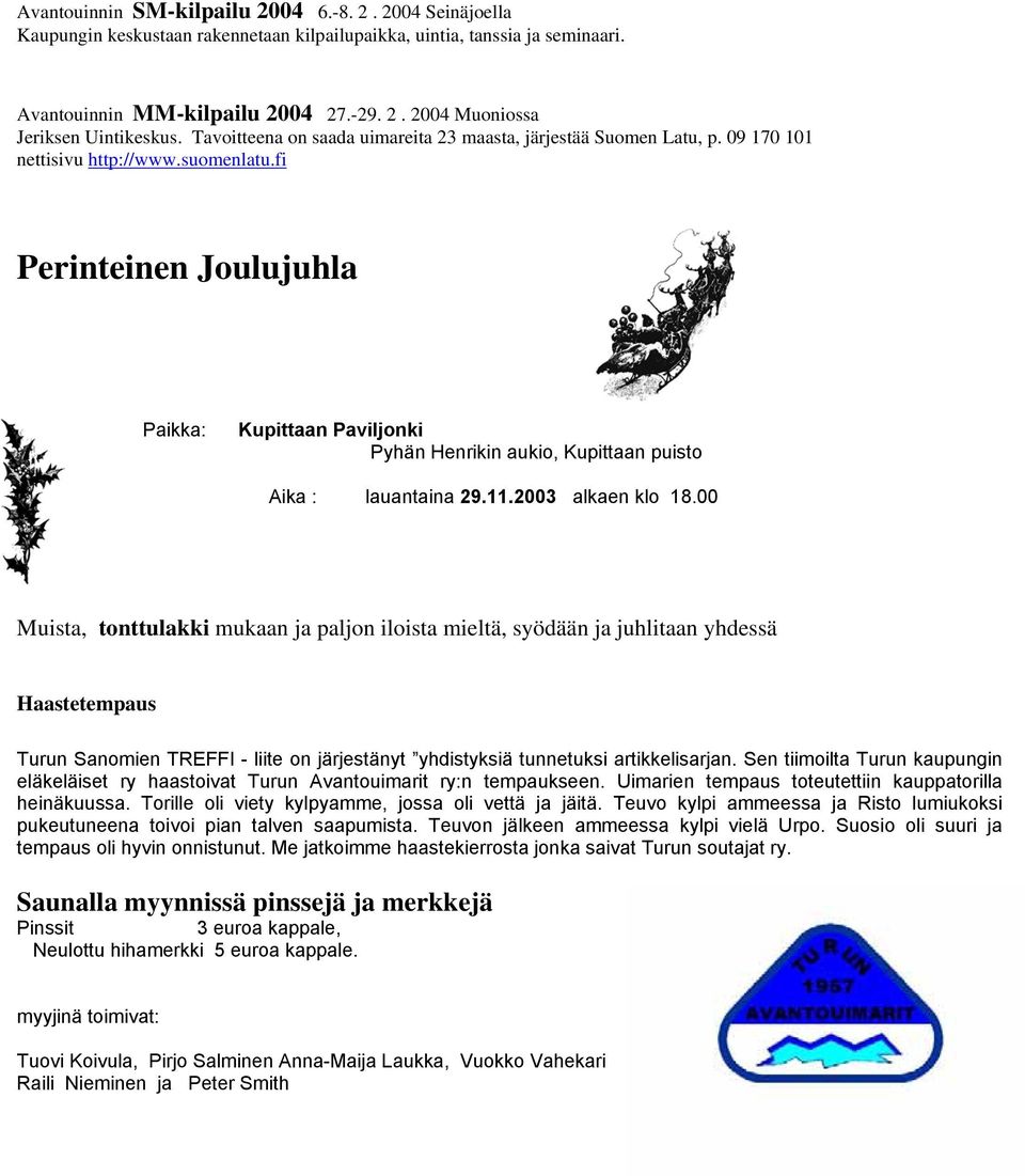 fi Perinteinen Joulujuhla Paikka: Kupittaan Paviljonki Pyhän Henrikin aukio, Kupittaan puisto Aika : lauantaina 29.11.2003 alkaen klo 18.