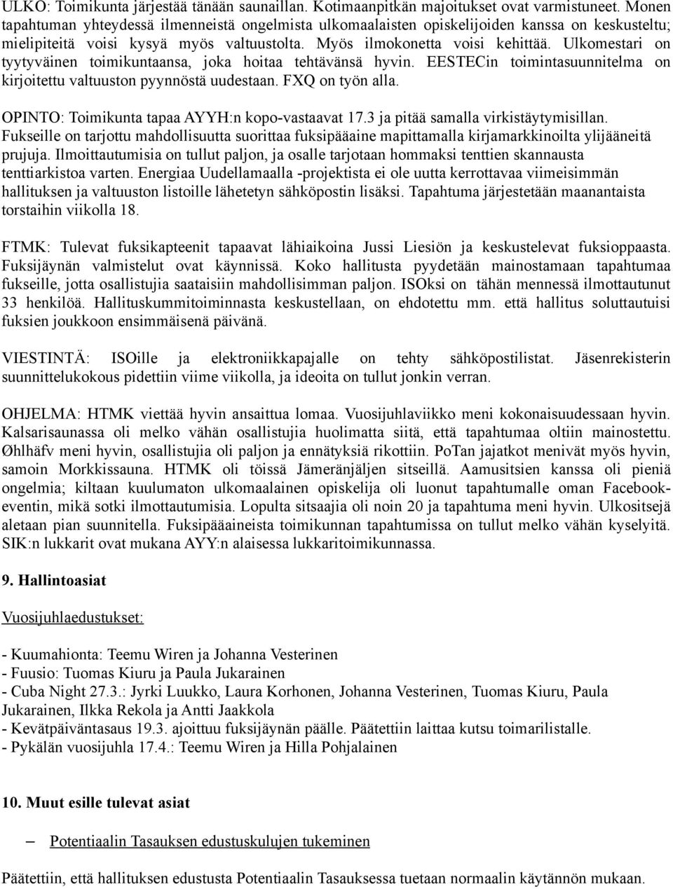 Ulkomestari on tyytyväinen toimikuntaansa, joka hoitaa tehtävänsä hyvin. EESTECin toimintasuunnitelma on kirjoitettu valtuuston pyynnöstä uudestaan. FXQ on työn alla.