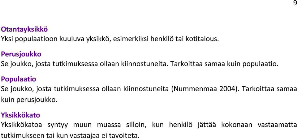 Populaatio Se joukko, josta tutkimuksessa ollaan kiinnostuneita (Nummenmaa 2004).