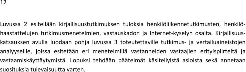 Kirjallisuuskatsauksen avulla luodaan pohja luvussa 3 toteutettaville tutkimus- ja vertailuaineistojen analyyseille,