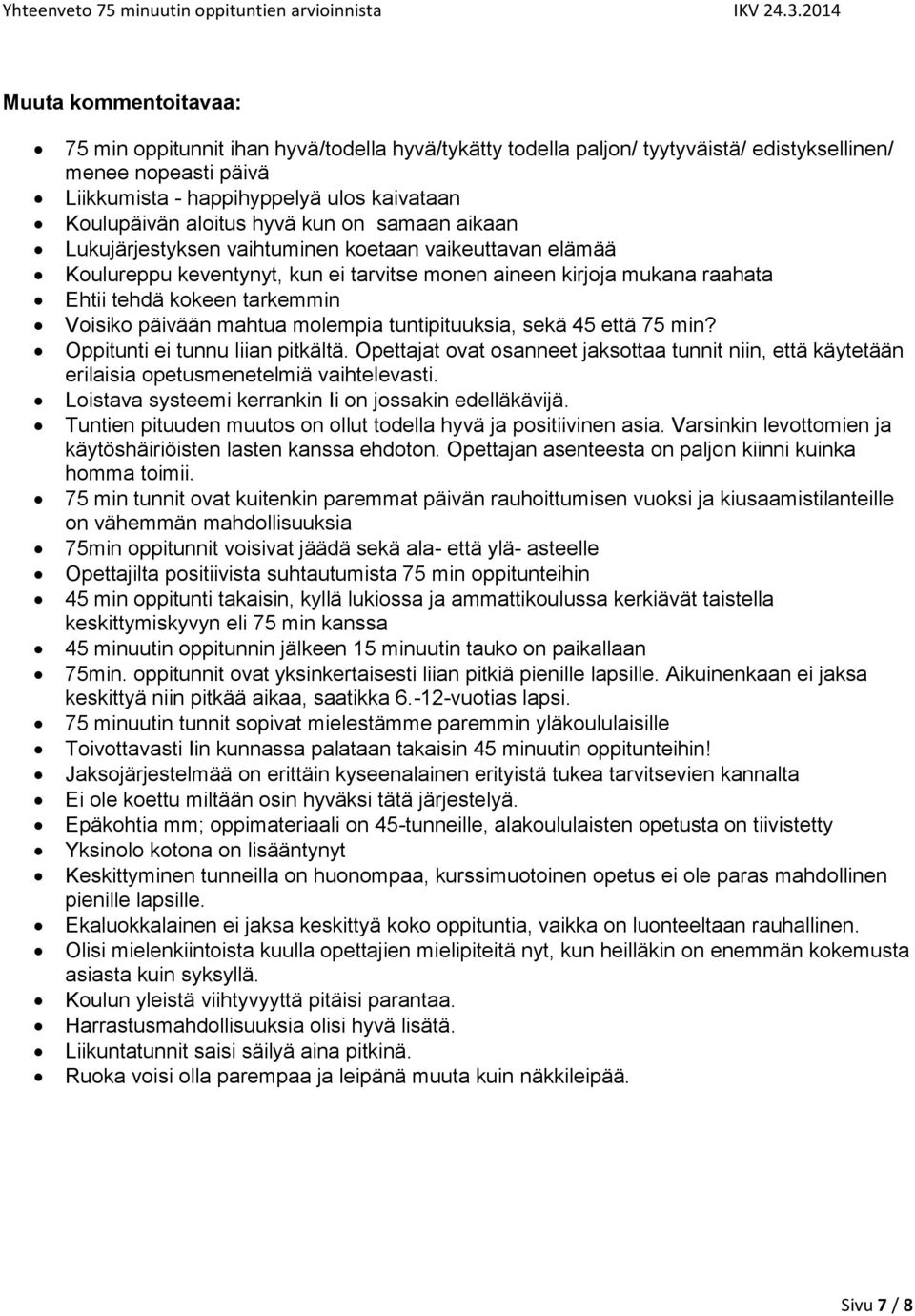 Voisiko päivään mahtua molempia tuntipituuksia, sekä 45 että 75 min? Oppitunti ei tunnu liian pitkältä.