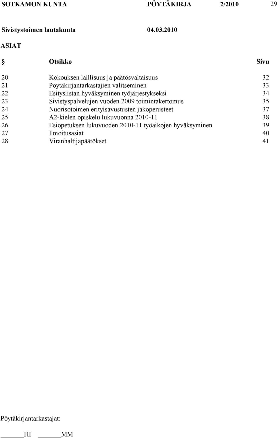 Esityslistan hyväksyminen työjärjestykseksi 34 23 Sivistyspalvelujen vuoden 2009 toimintakertomus 35 24 Nuorisotoimen