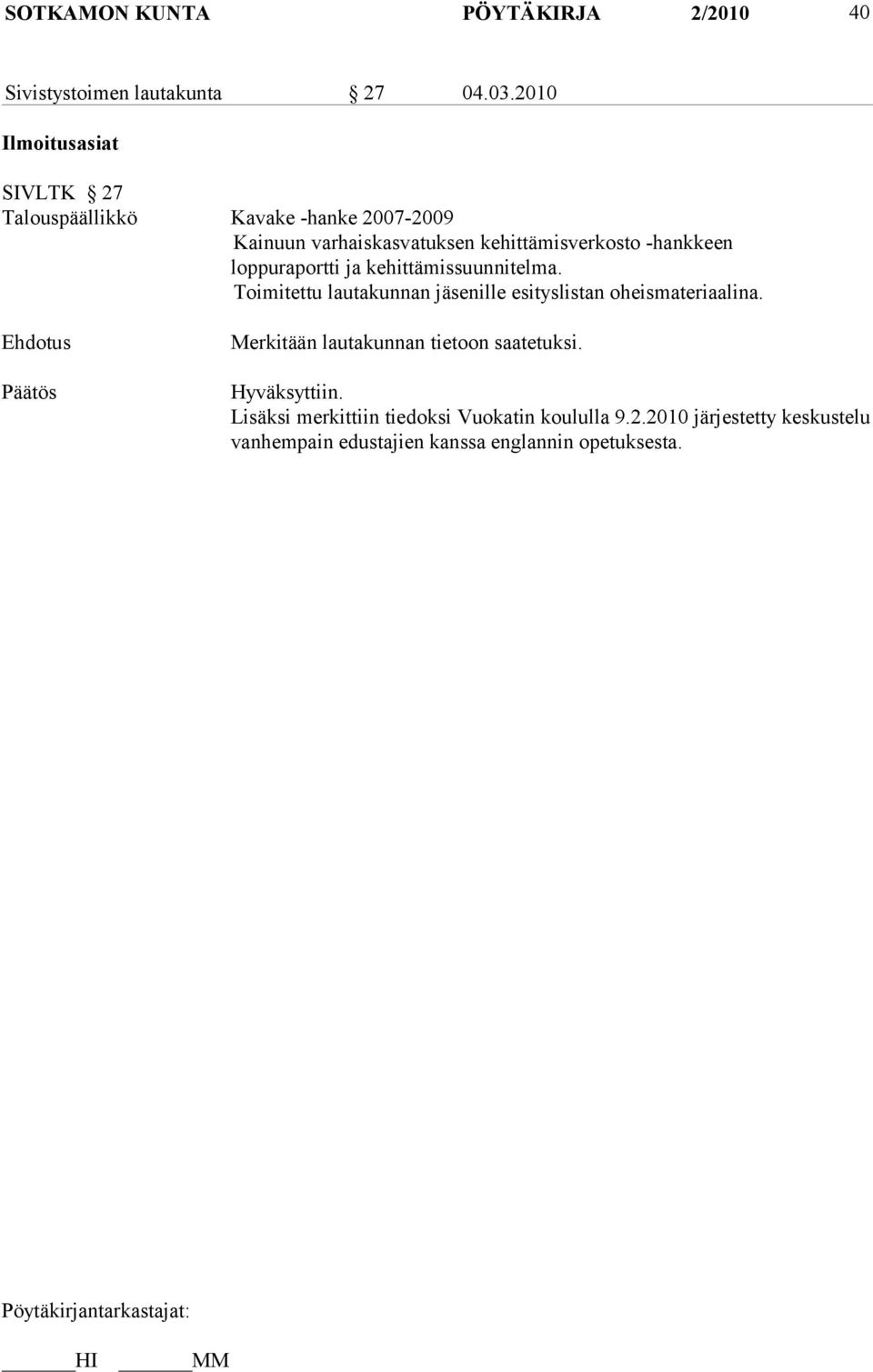 -hankkeen loppuraportti ja kehittämissuunnitelma. Toimitettu lautakunnan jäsenille esityslistan oheismateriaalina.