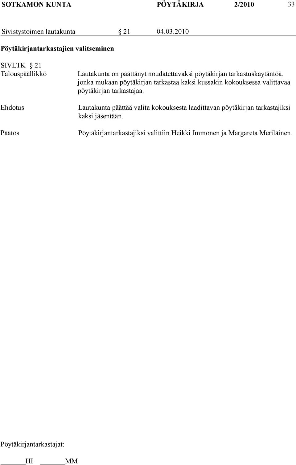 kirjan tarkastuskäytäntöä, jonka mukaan pöytäkirjan tarkastaa kaksi kussa kin kokouksessa valittavaa pöytäkirjan