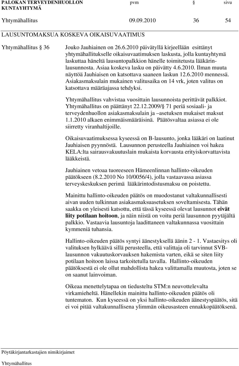 Asiakasmaksulain mukainen valitusaika on 14 vrk, joten valitus on katsottava määräajassa tehdyksi. vahvistaa vuosittain lausunnoista perittävät palkkiot. on päättänyt 22.12.