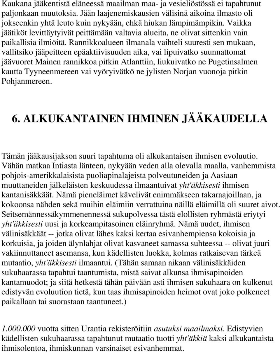 Vaikka jäätiköt levittäytyivät peittämään valtavia alueita, ne olivat sittenkin vain paikallisia ilmiöitä.