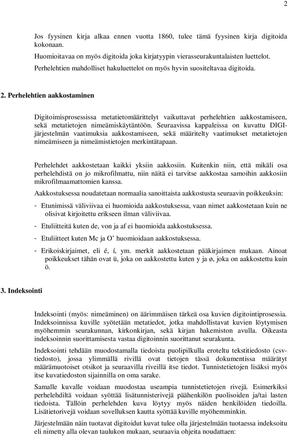 Perhelehtien aakkostaminen Digitoimisprosessissa metatietomäärittelyt vaikuttavat perhelehtien aakkostamiseen, sekä metatietojen nimeämiskäytäntöön.