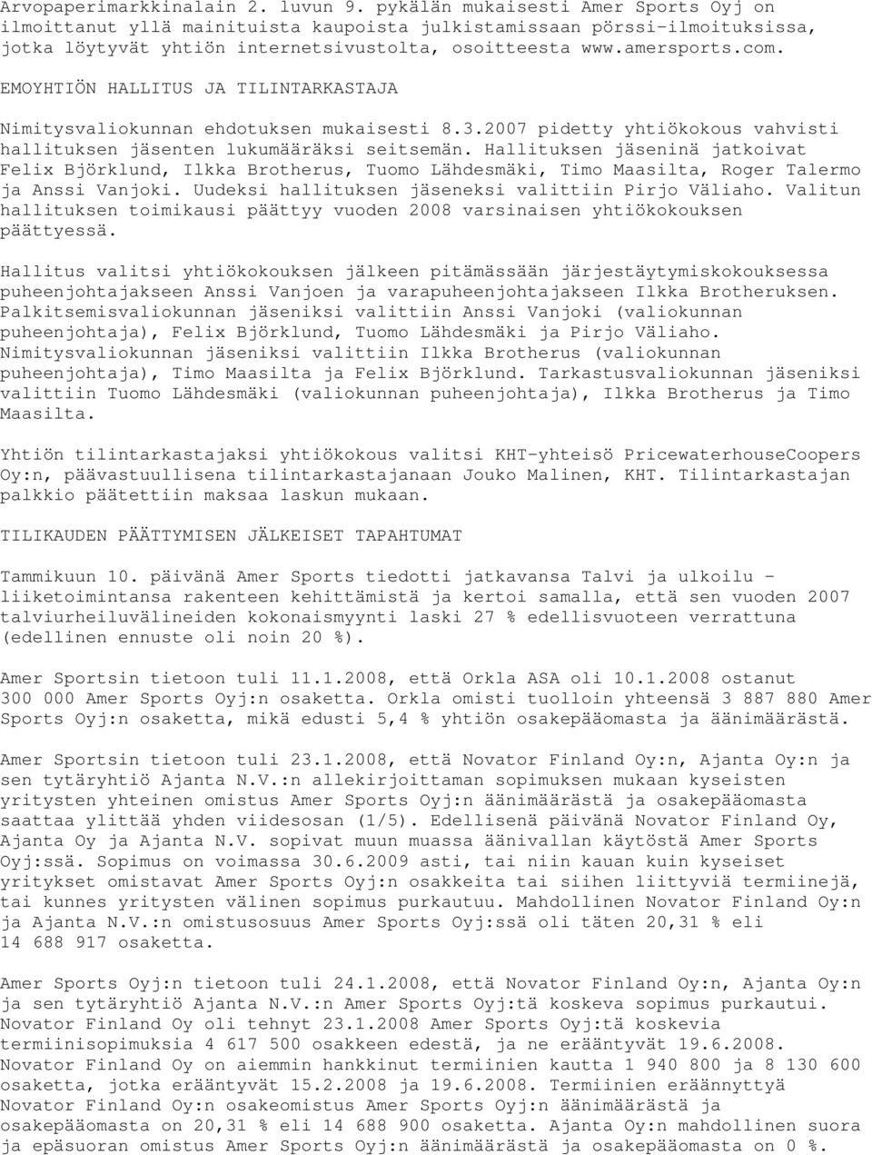 EMOYHTIÖN HALLITUS JA TILINTARKASTAJA Nimitysvaliokunnan ehdotuksen mukaisesti 8.3.2007 pidetty yhtiökokous vahvisti hallituksen jäsenten lukumääräksi seitsemän.