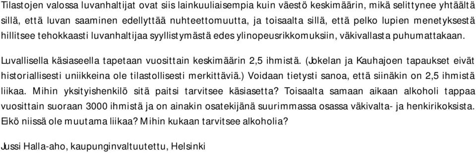 (Jokelan ja Kauhajoen tapaukset eivät historiallisesti uniikkeina ole tilastollisesti merkittäviä.) Voidaan tietysti sanoa, että siinäkin on 2,5 ihmistä liikaa.