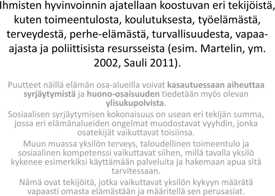 l i Sosiaalisen syrjäytymisen kokonaisuus on usean eri tekijän summa, jossa eri elämänalueiden ongelmat muodostavat vyyhdin, jonka osatekijät tkijätvaikuttavat t toisiinsa.