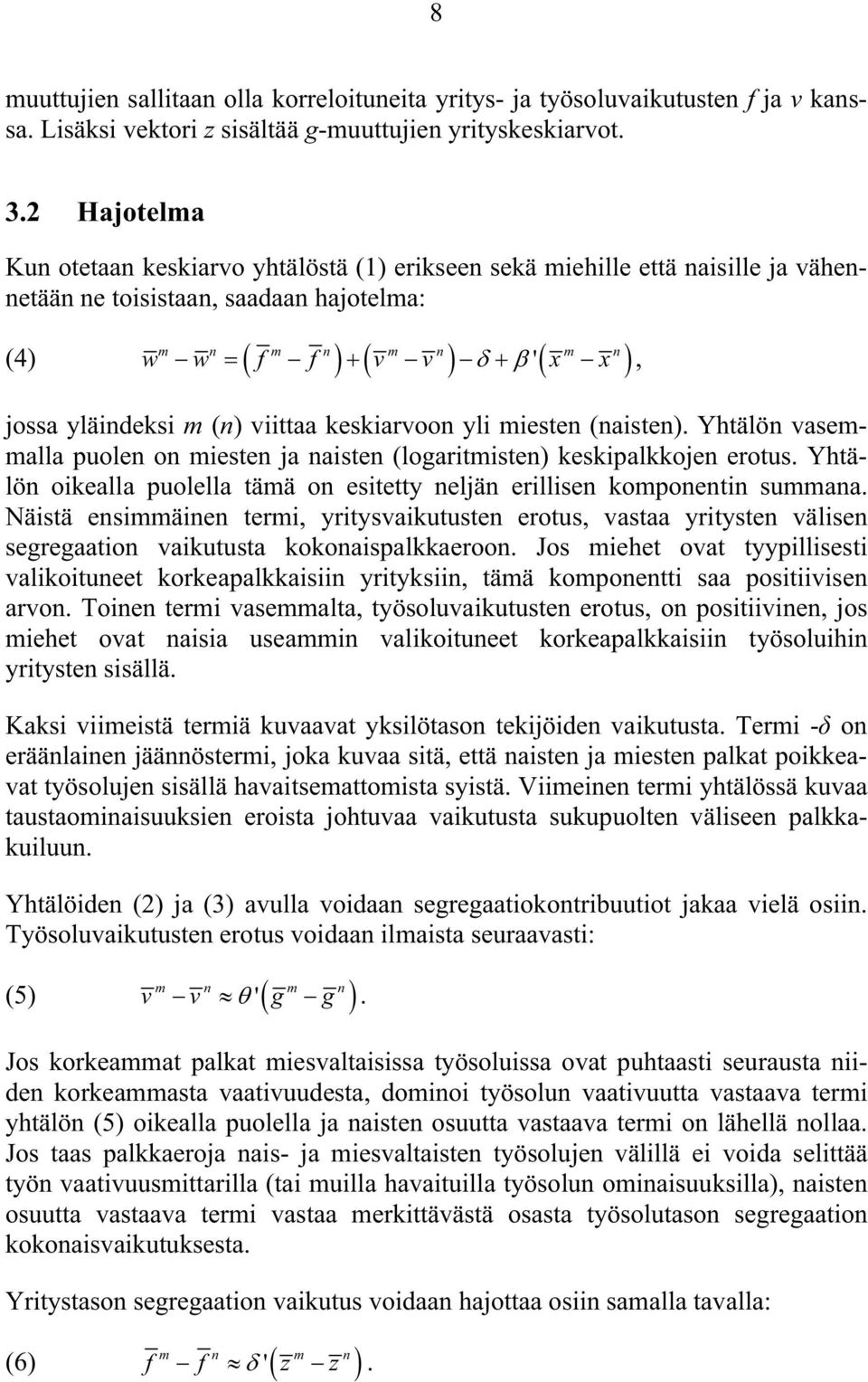 viittaa keskiarvoon yli miesten (naisten). Yhtälön vasemmalla puolen on miesten ja naisten (logaritmisten) keskipalkkojen erotus.