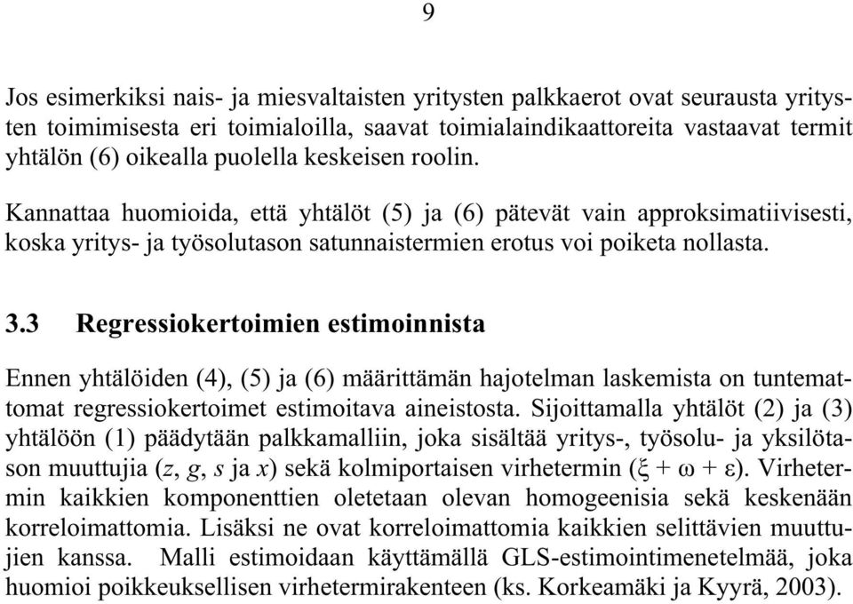 3 Regressiokertoimien estimoinnista Ennen yhtälöiden (4), (5) ja (6) määrittämän hajotelman laskemista on tuntemattomat regressiokertoimet estimoitava aineistosta.
